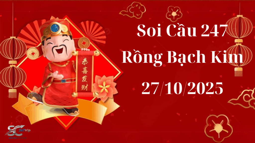 Soi cau 247 dự đoán XSMB hôm nay ngày 27/10/2025